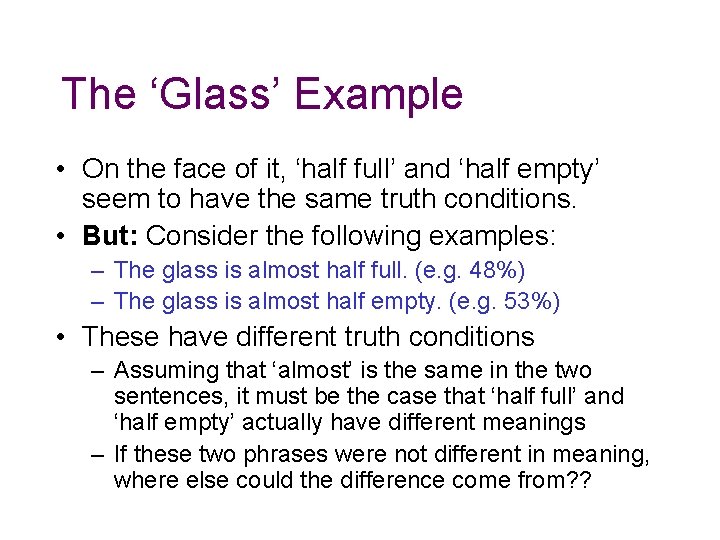 The ‘Glass’ Example • On the face of it, ‘half full’ and ‘half empty’