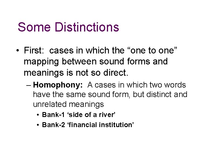 Some Distinctions • First: cases in which the “one to one” mapping between sound