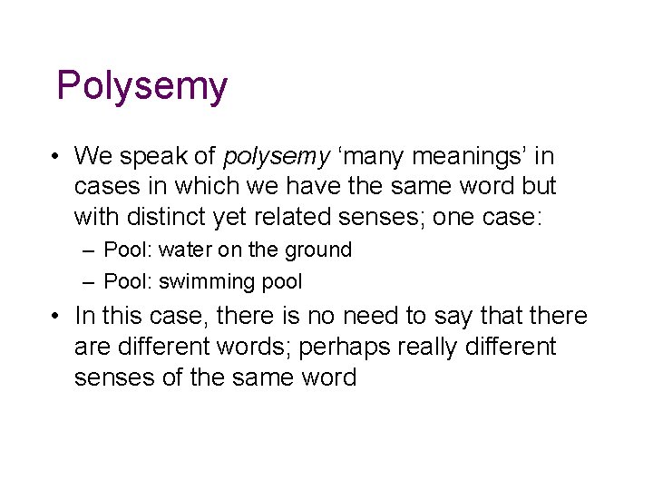 Polysemy • We speak of polysemy ‘many meanings’ in cases in which we have