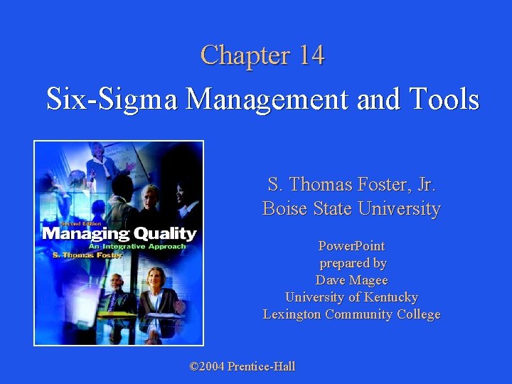 Chapter 14 Six-Sigma Management and Tools S. Thomas Foster, Jr. Boise State University Power.