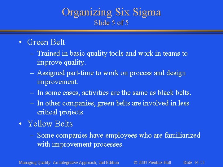 Organizing Six Sigma Slide 5 of 5 • Green Belt – Trained in basic