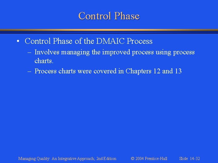 Control Phase • Control Phase of the DMAIC Process – Involves managing the improved