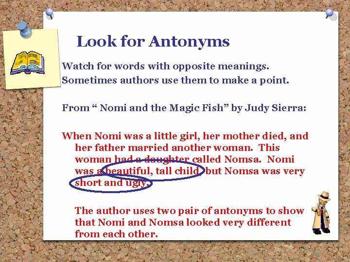 Look for Antonyms Watch for words with opposite meanings. Sometimes authors use them to