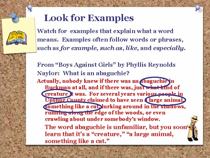 Look for Examples Watch for examples that explain what a word means. Examples often