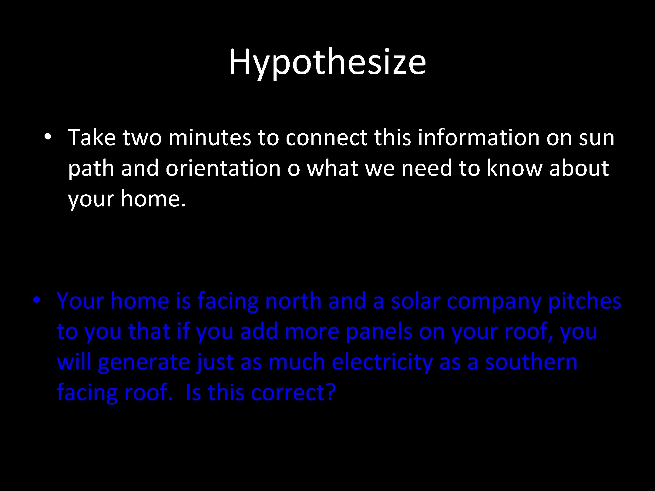 Hypothesize • Take two minutes to connect this information on sun path and orientation