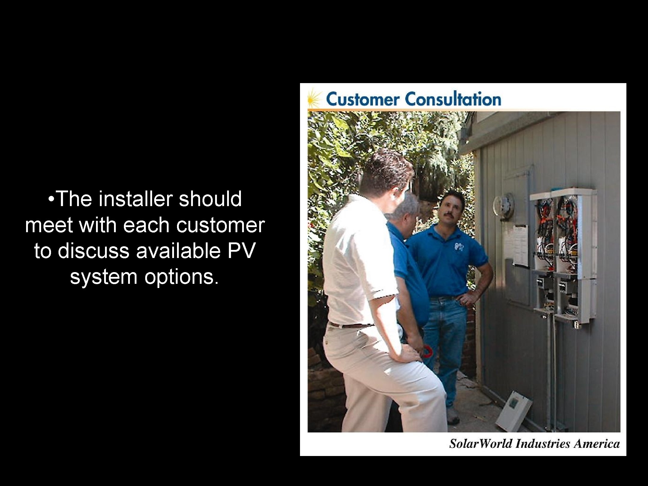  • The installer should meet with each customer to discuss available PV system