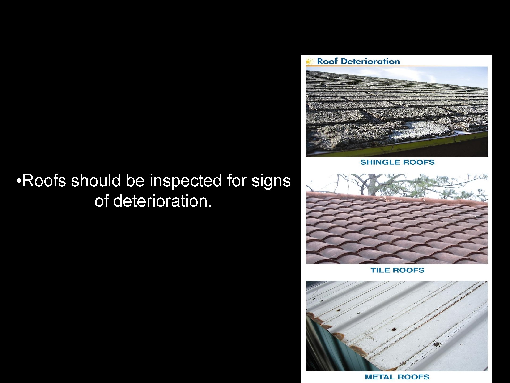  • Roofs should be inspected for signs of deterioration. 