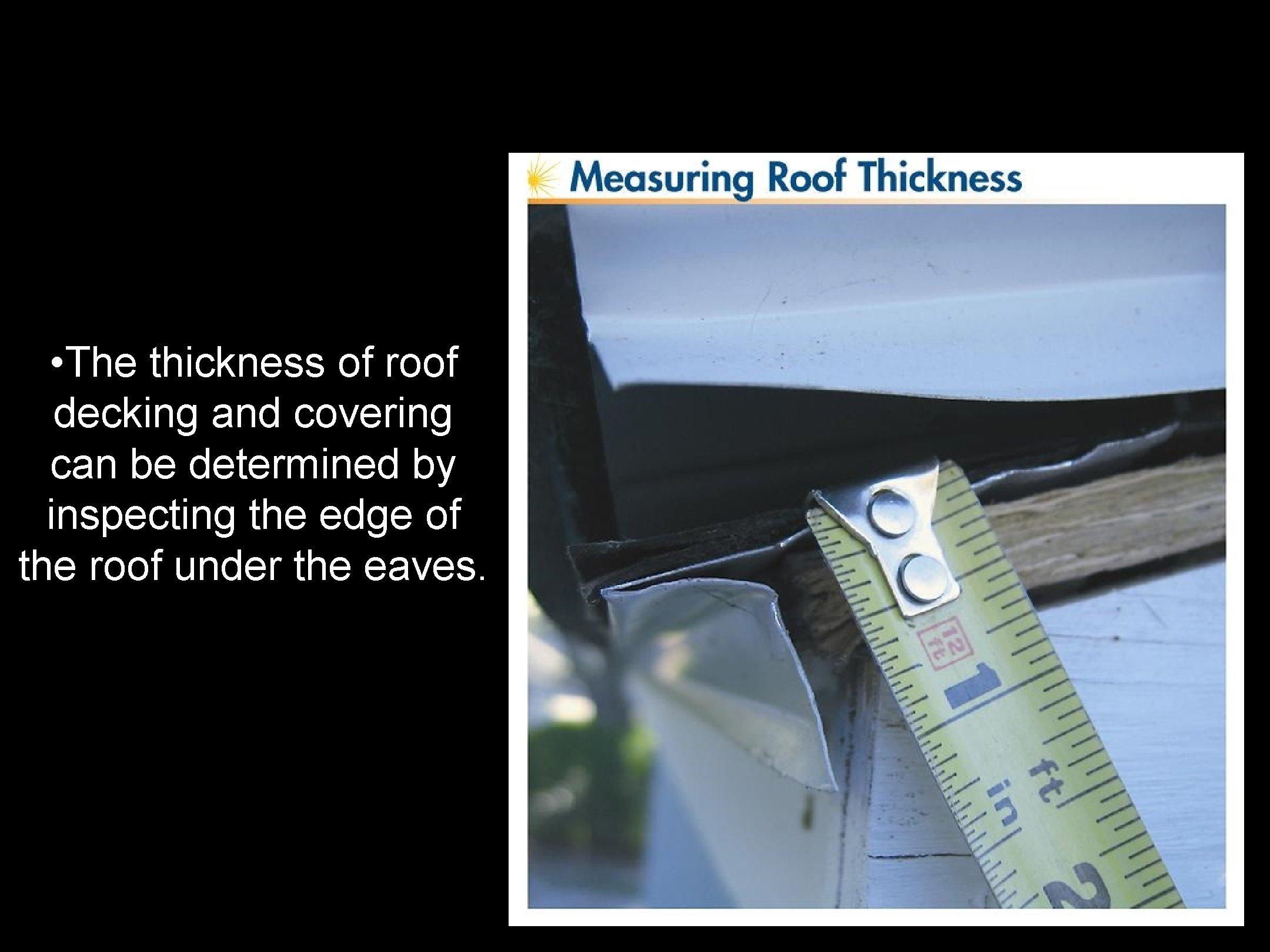  • The thickness of roof decking and covering can be determined by inspecting