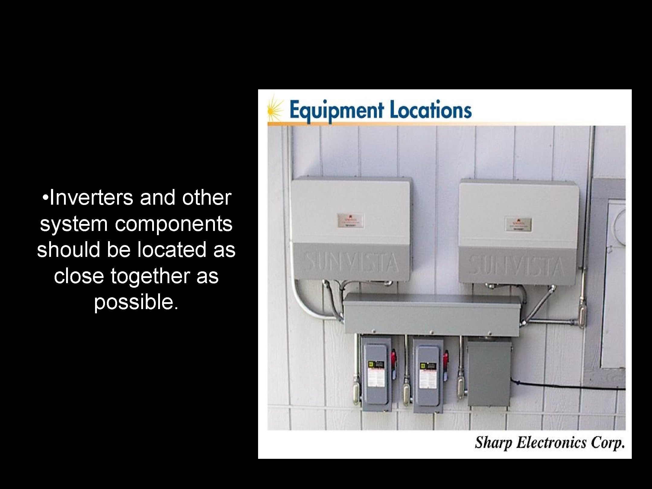  • Inverters and other system components should be located as close together as