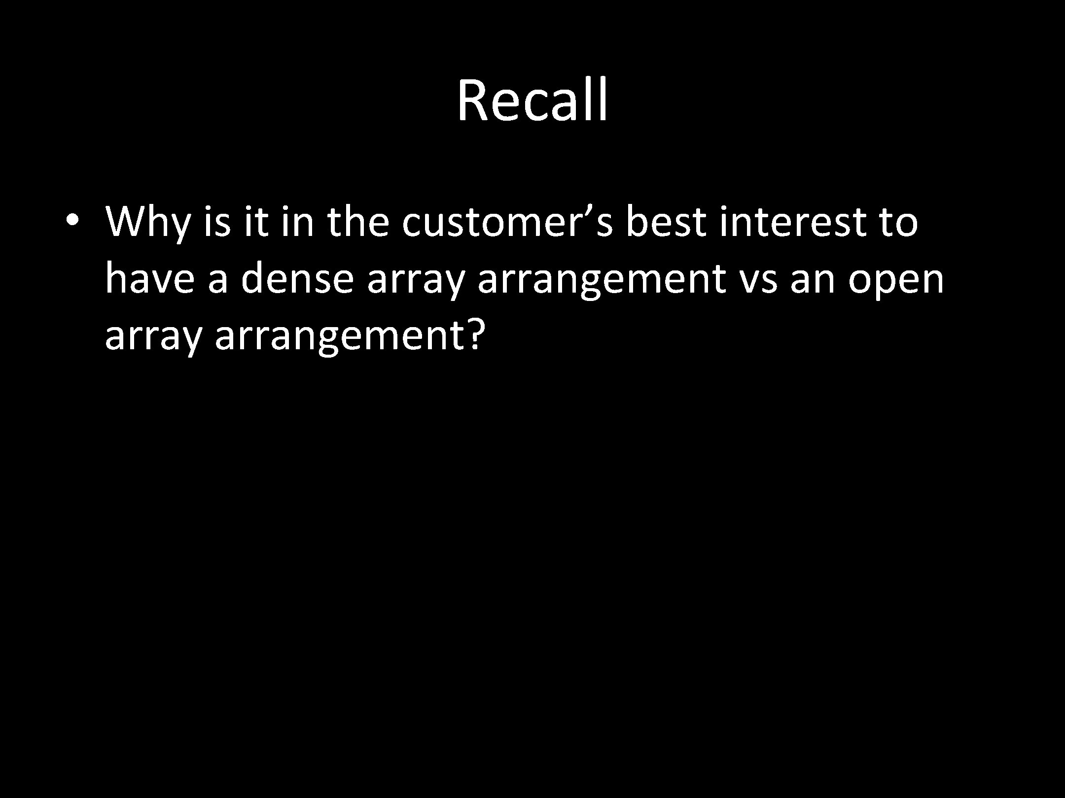 Recall • Why is it in the customer’s best interest to have a dense