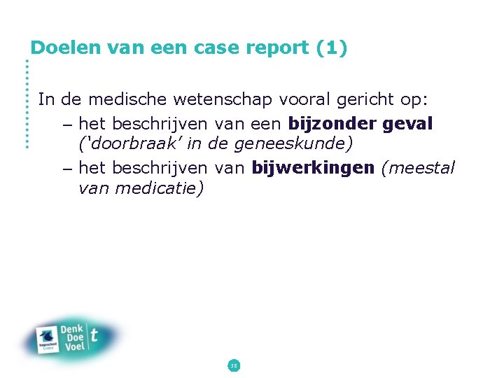 Doelen van een case report (1) In de medische wetenschap vooral gericht op: –