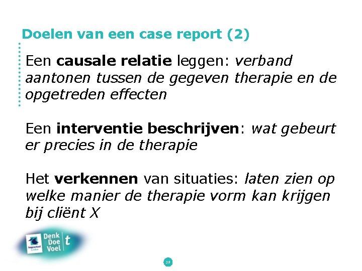 Doelen van een case report (2) Een causale relatie leggen: verband aantonen tussen de