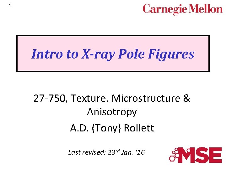 1 Intro to X-ray Pole Figures 27 -750, Texture, Microstructure & Anisotropy A. D.