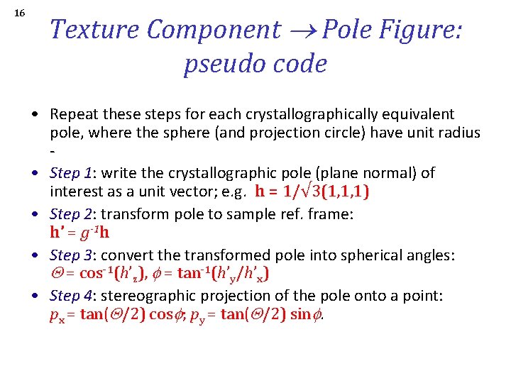 16 Texture Component Pole Figure: pseudo code • Repeat these steps for each crystallographically