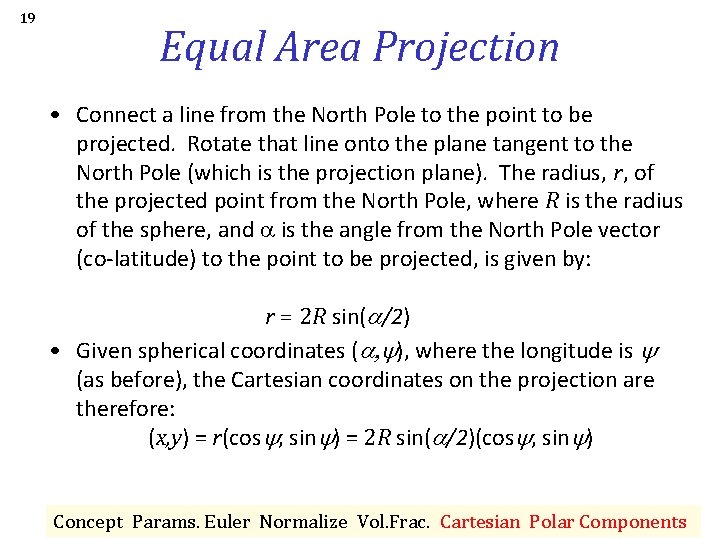 19 Equal Area Projection • Connect a line from the North Pole to the