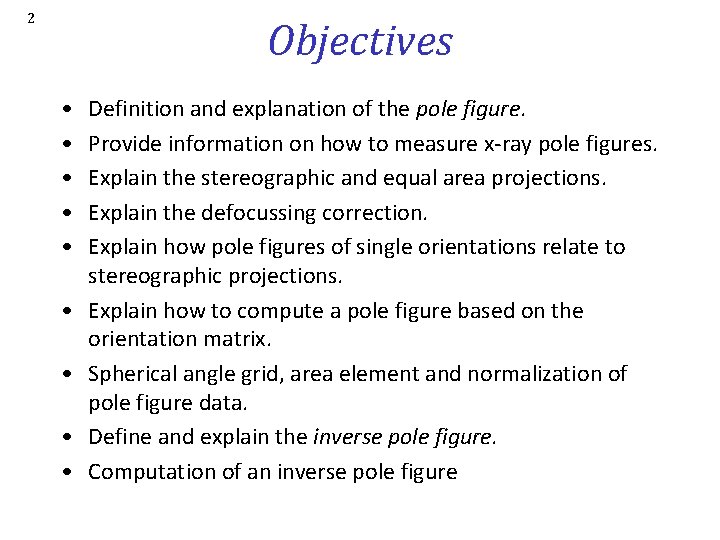 2 Objectives • • • Definition and explanation of the pole figure. Provide information