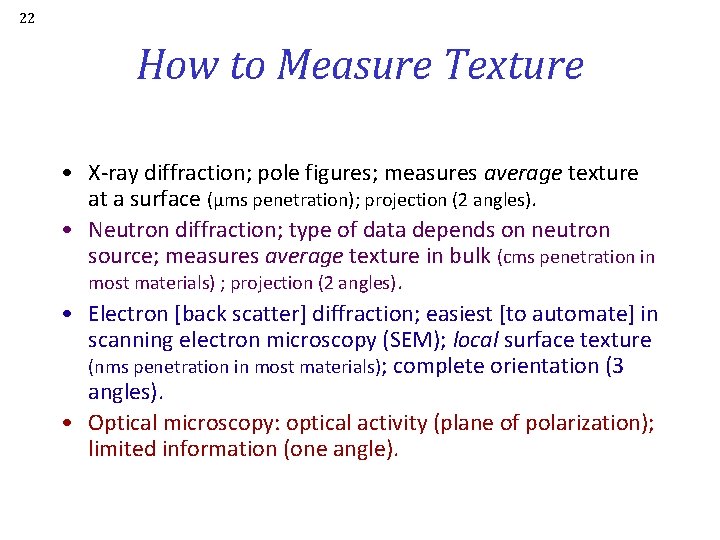 22 How to Measure Texture • X-ray diffraction; pole figures; measures average texture at