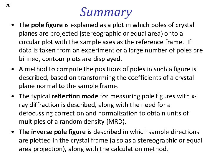 38 Summary • The pole figure is explained as a plot in which poles