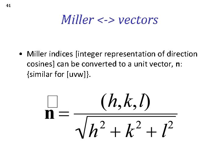 41 Miller <-> vectors • Miller indices [integer representation of direction cosines] can be