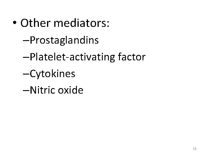  • Other mediators: –Prostaglandins –Platelet-activating factor –Cytokines –Nitric oxide 15 
