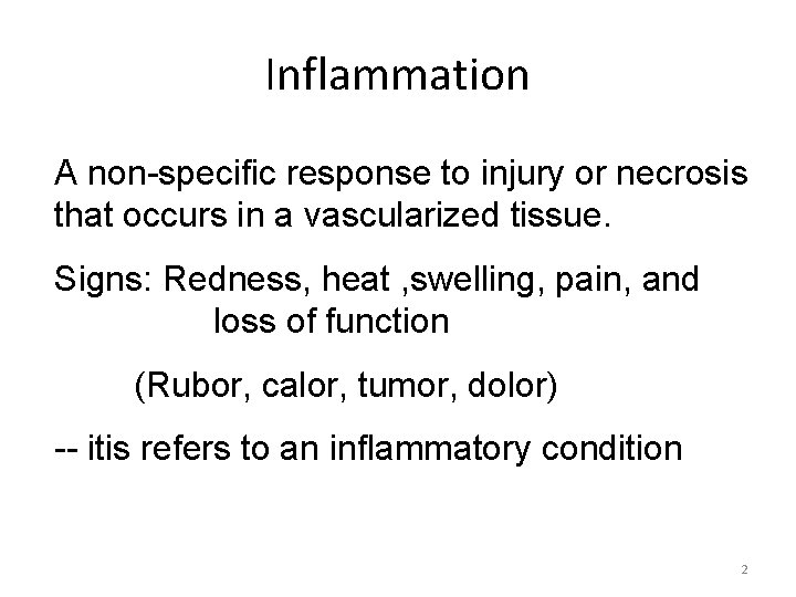 Inflammation A non-specific response to injury or necrosis that occurs in a vascularized tissue.