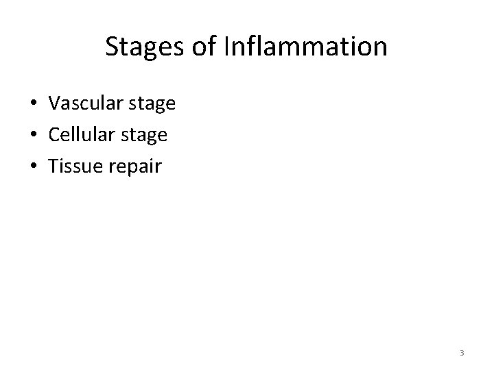 Stages of Inflammation • Vascular stage • Cellular stage • Tissue repair 3 