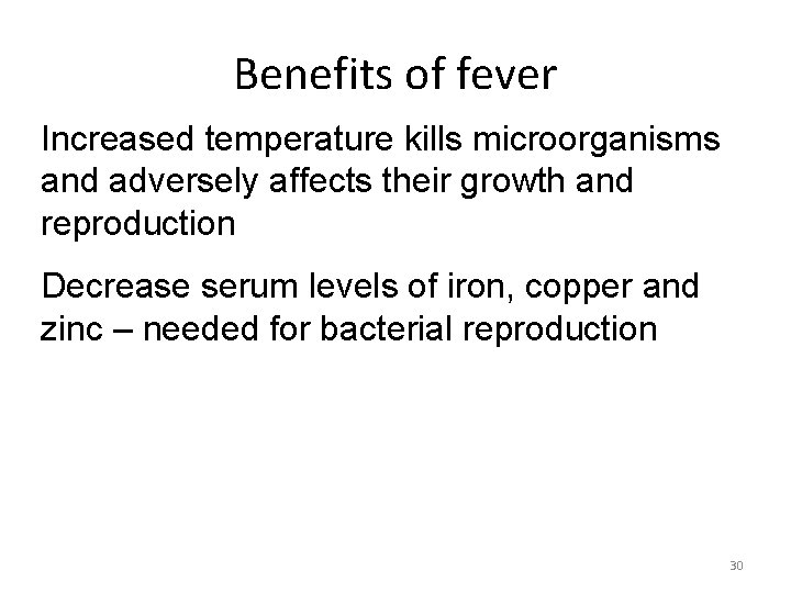 Benefits of fever Increased temperature kills microorganisms and adversely affects their growth and reproduction