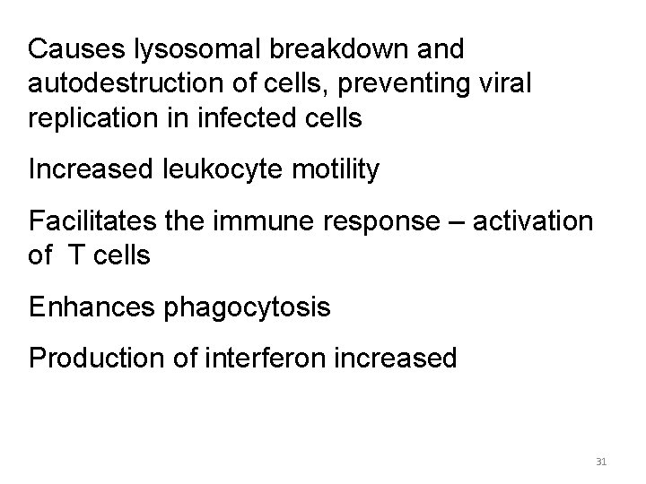 Causes lysosomal breakdown and autodestruction of cells, preventing viral replication in infected cells Increased