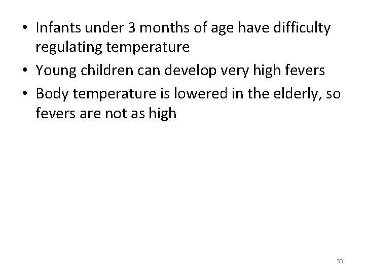  • Infants under 3 months of age have difficulty regulating temperature • Young