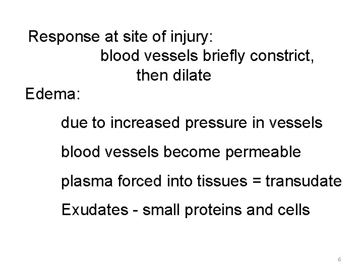 Response at site of injury: blood vessels briefly constrict, then dilate Edema: due to