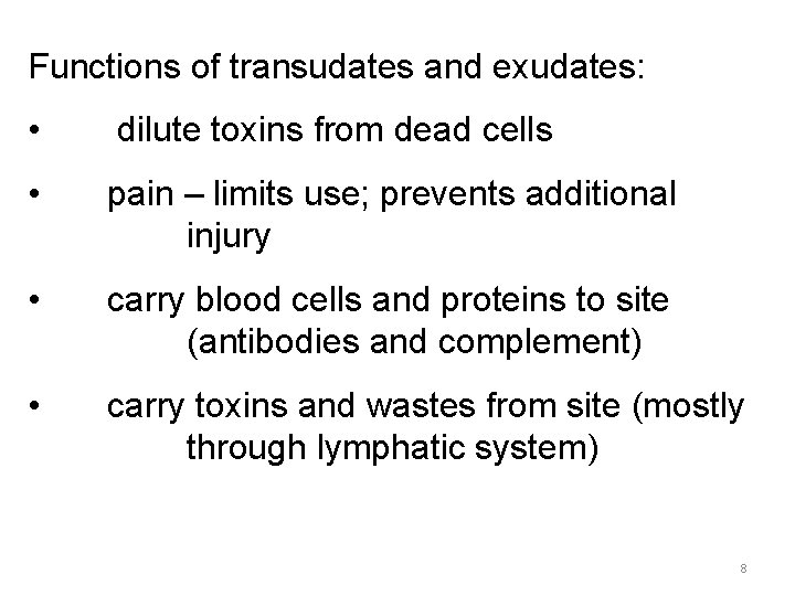 Functions of transudates and exudates: • dilute toxins from dead cells • pain –