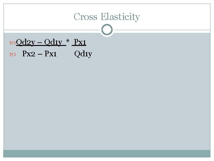 Cross Elasticity Qd 2 y – Qd 1 y * Px 1 Px 2