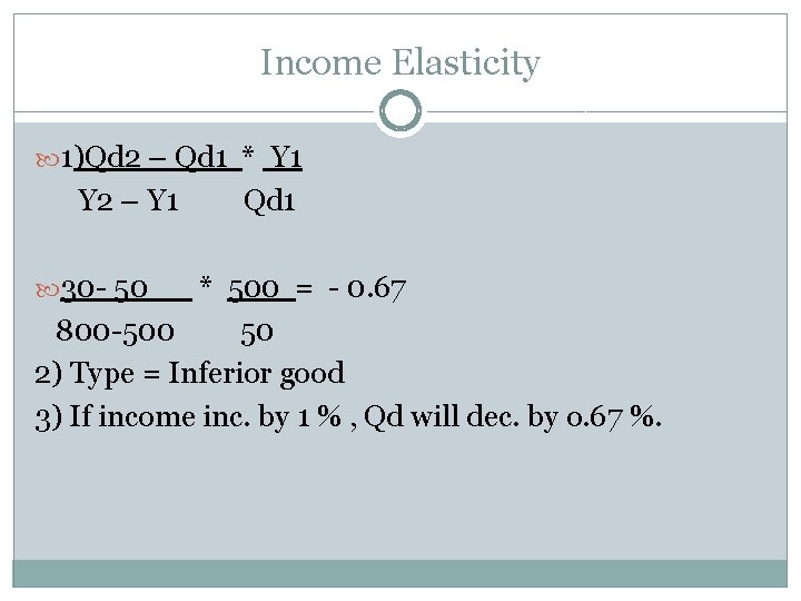 Income Elasticity 1)Qd 2 – Qd 1 * Y 1 Y 2 – Y