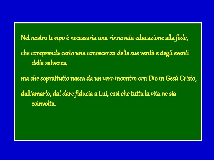 Nel nostro tempo è necessaria una rinnovata educazione alla fede, che comprenda certo una