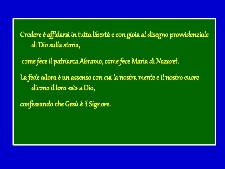 Credere è affidarsi in tutta libertà e con gioia al disegno provvidenziale di Dio