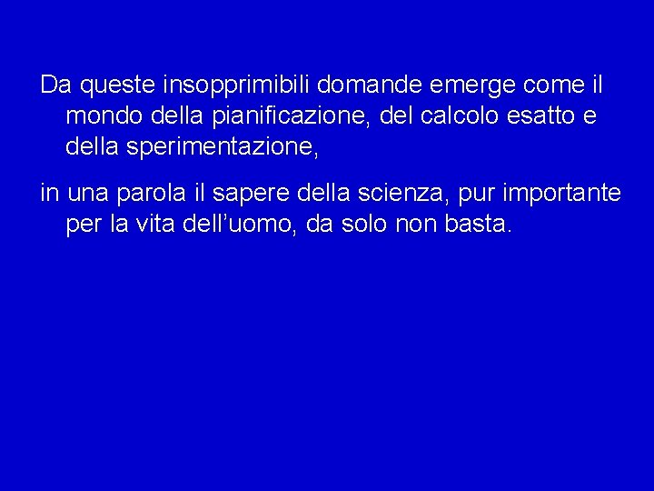 Da queste insopprimibili domande emerge come il mondo della pianificazione, del calcolo esatto e