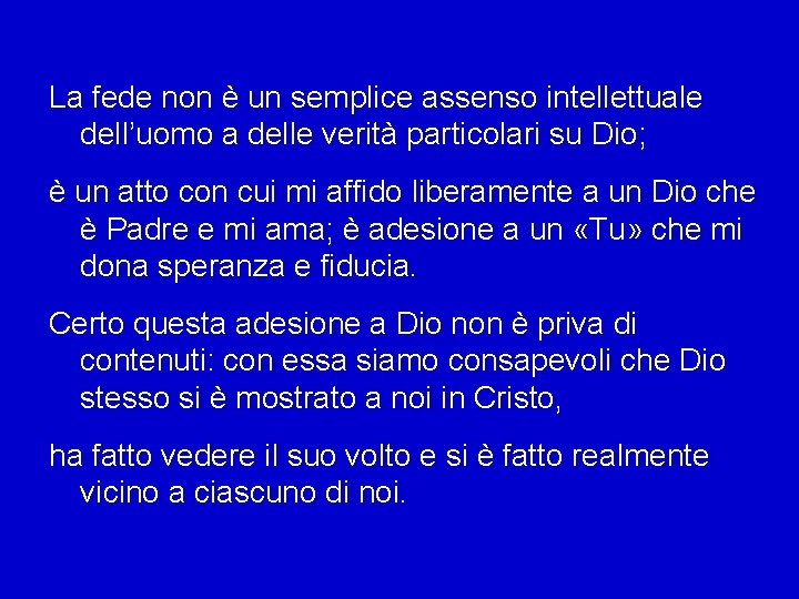 La fede non è un semplice assenso intellettuale dell’uomo a delle verità particolari su