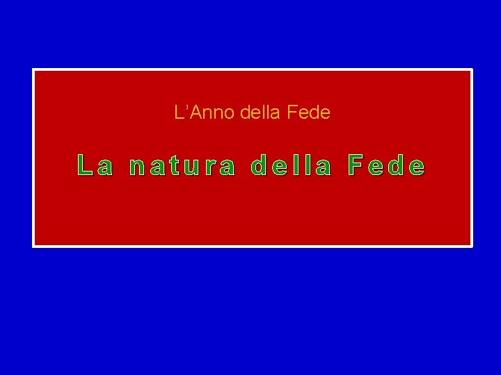 L’Anno della Fede La natura della Fede 