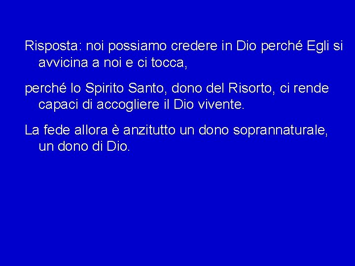 Risposta: noi possiamo credere in Dio perché Egli si avvicina a noi e ci