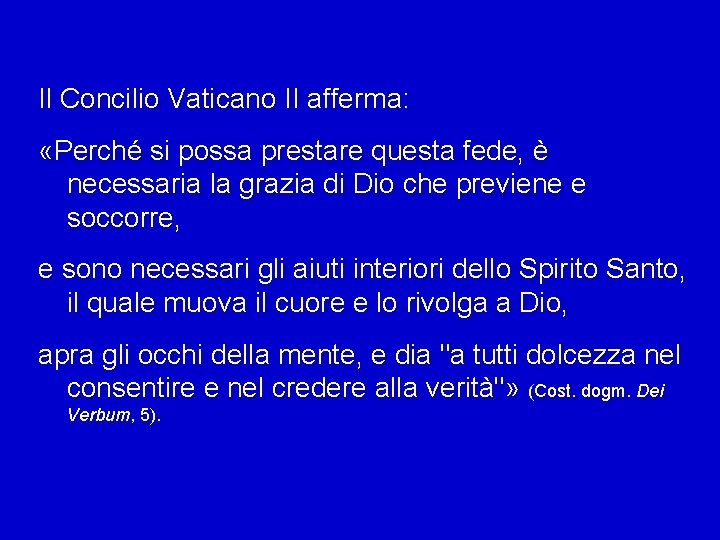 Il Concilio Vaticano II afferma: «Perché si possa prestare questa fede, è necessaria la