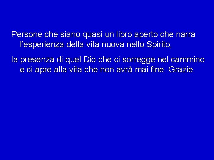 Persone che siano quasi un libro aperto che narra l’esperienza della vita nuova nello