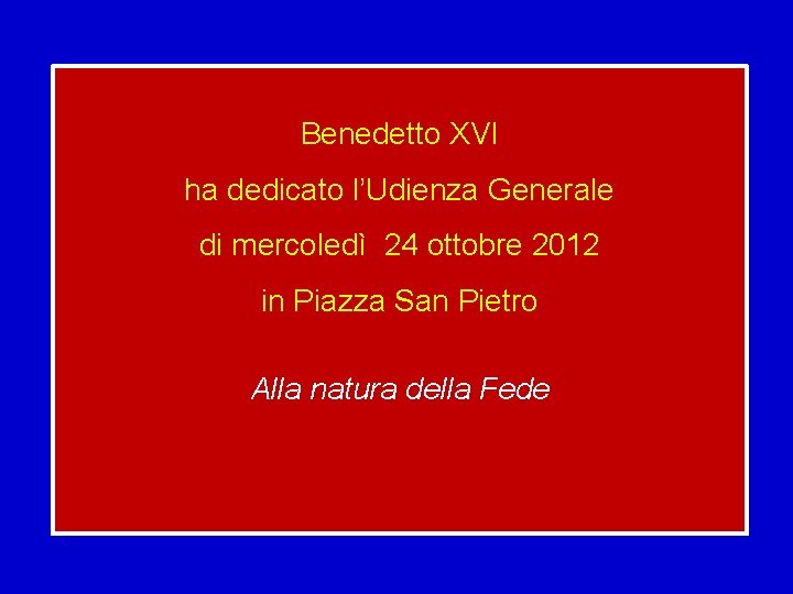 Benedetto XVI ha dedicato l’Udienza Generale di mercoledì 24 ottobre 2012 in Piazza San