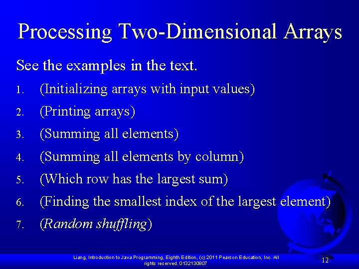 Processing Two-Dimensional Arrays See the examples in the text. 1. (Initializing arrays with input