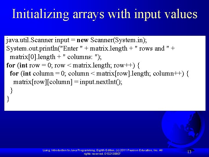 Initializing arrays with input values java. util. Scanner input = new Scanner(System. in); System.