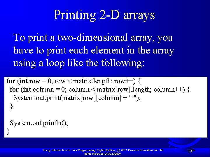 Printing 2 -D arrays To print a two-dimensional array, you have to print each