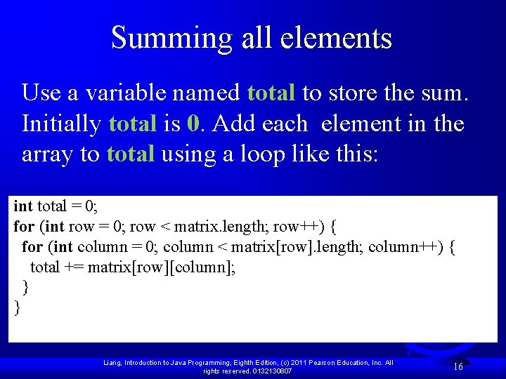 Summing all elements Use a variable named total to store the sum. Initially total