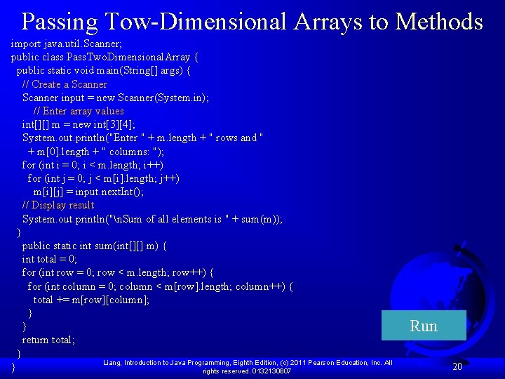 Passing Tow-Dimensional Arrays to Methods import java. util. Scanner; public class Pass. Two. Dimensional.