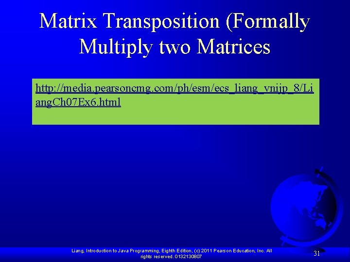 Matrix Transposition (Formally Multiply two Matrices http: //media. pearsoncmg. com/ph/esm/ecs_liang_vnijp_8/Li ang. Ch 07 Ex