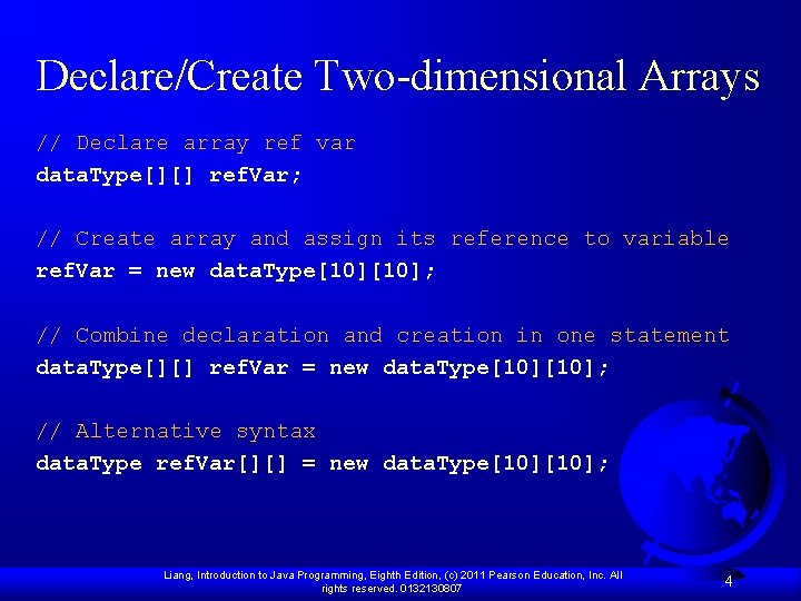 Declare/Create Two-dimensional Arrays // Declare array ref var data. Type[][] ref. Var; // Create