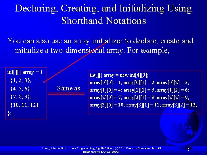 Declaring, Creating, and Initializing Using Shorthand Notations You can also use an array initializer